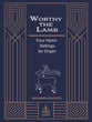 Worthy the Lamb: Four Hymn Settings for Organ Organ sheet music cover